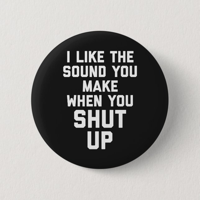 Shut Up Funny Quote Button (Front)