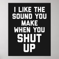 Shut Up Funny Quote Poster | Zazzle