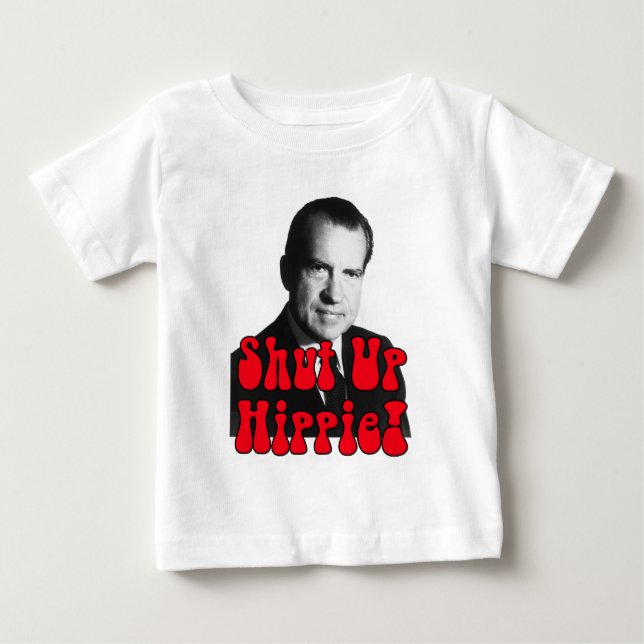 Shut Up Hippie -- Richard Nixon Baby T-Shirt (Front)