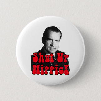 Shut Up Hippie -- Richard Nixon Pinback Button