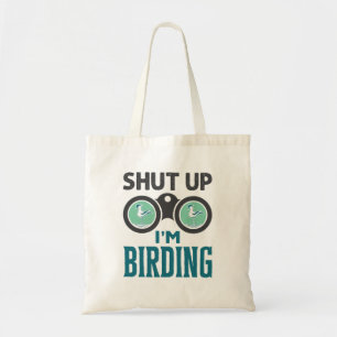 Shut Up I'm Birding Birder Bird Watching Watcher Tote Bag