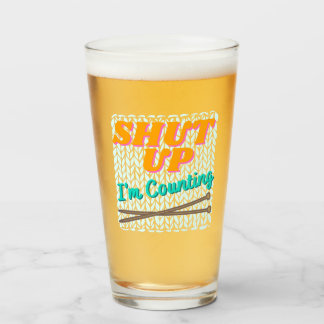 Shut Up I'm Counting Beer Glass