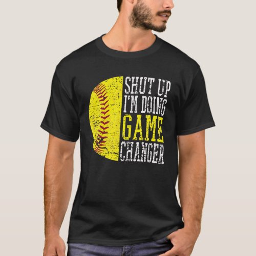 Shut Up Im Doing Game Changer Funny Baseball Play T_Shirt