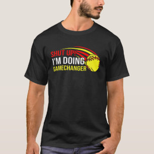 Shut Up I'm Doing Game Changer Softball Coach Fath T-Shirt