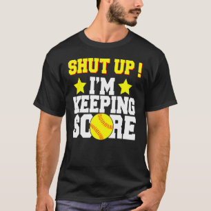 Shut Up i'm Keeping Score Funny Softball Gift Tshi T-Shirt
