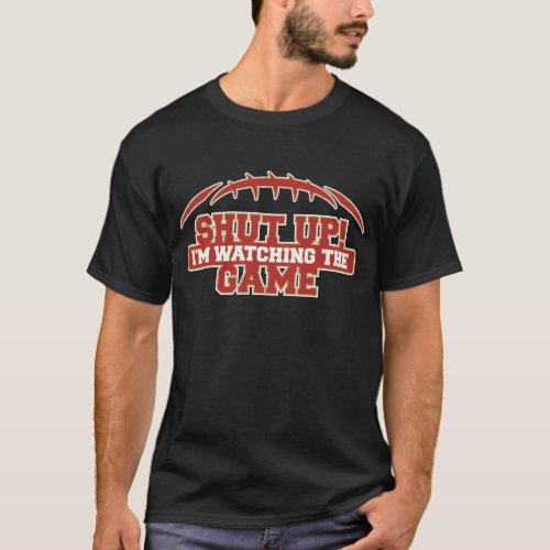 SHUT UP Im Watching The Game Red And Gold Footba T_Shirt