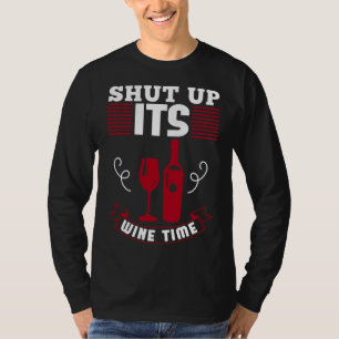 Shut Up Its Wine Time Love Wine T-Shirt