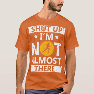 Shut Up Ix27m Not Almost There Running Marathon T-Shirt