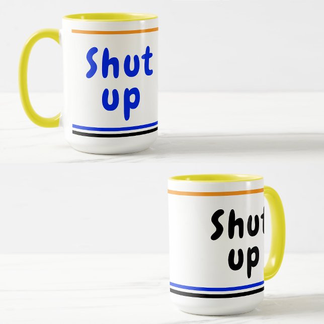 Shut Up joke (Fun Humorous Quote) Funny Coworker Mug (Shut up joke coffee mug
)