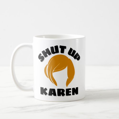 Shut Up Karen _ Karen Wig Coffee Mug