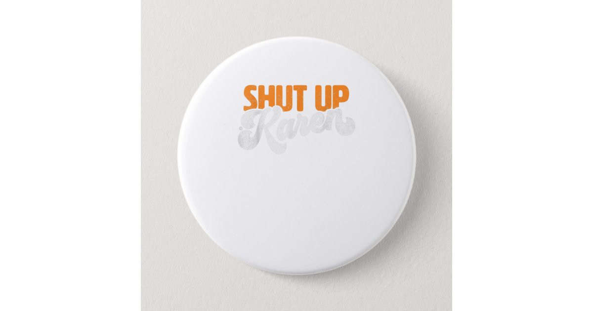 Shut Up Karen Meme Distressed TShirt Button | Zazzle.com