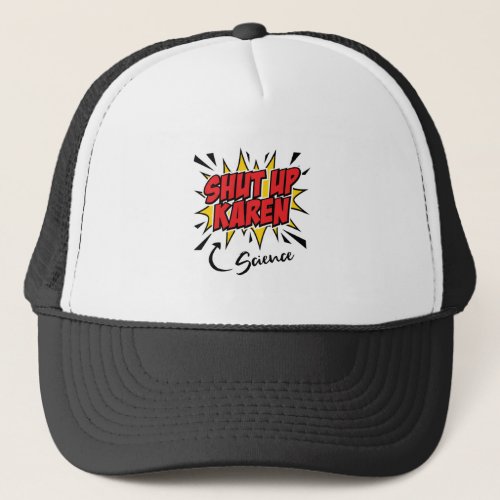 Shut Up Karen Meme Funny Science Trucker Hat