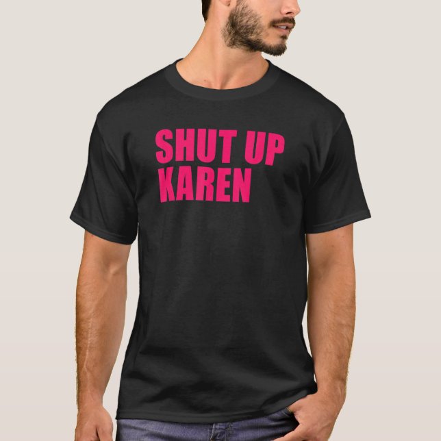 Shut Up Karen T-Shirt (Front)