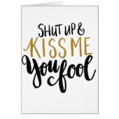 "Shut up & Kiss Me You Fool!" (Front)