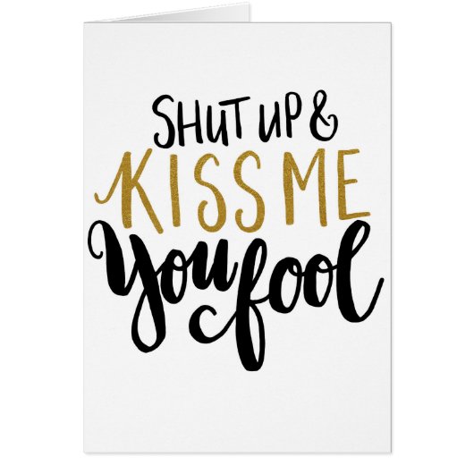 "Shut up & Kiss Me You Fool!" (Front)