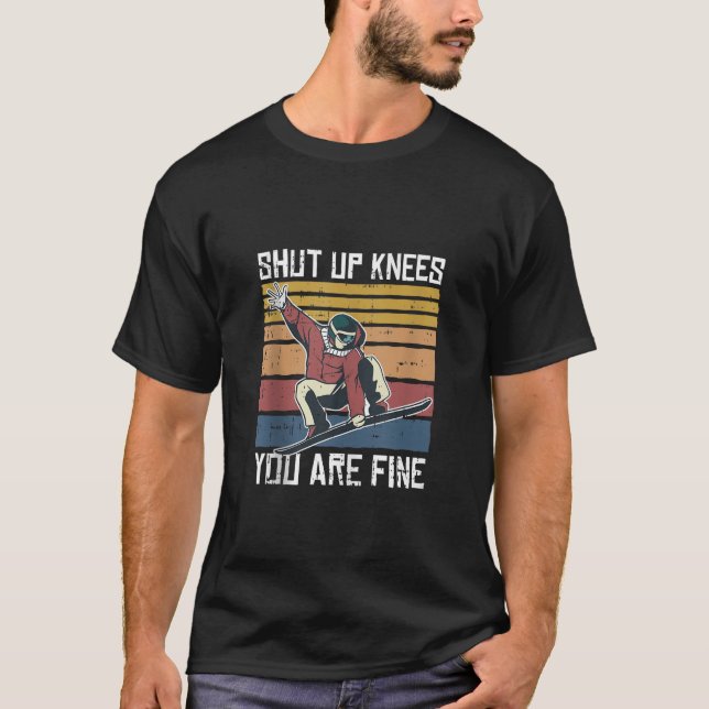 Shut Up Knees Youre Fine Snowboard Funny Snowboard T-Shirt (Front)