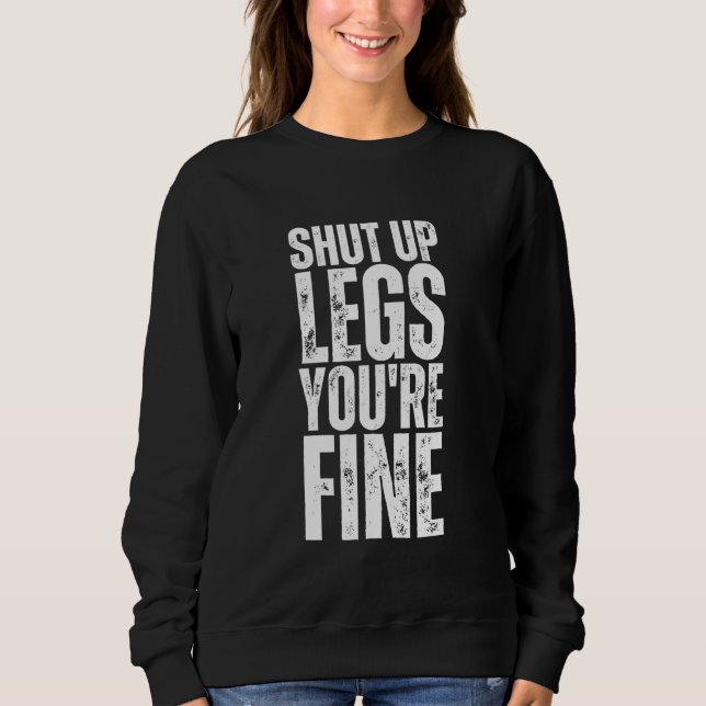 Shut Up Legs You're Fine Funny Gym Workout Sweatshirt (Front)