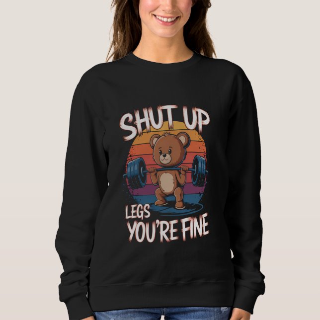 Shut Up Legs You're Fine Funny Teddy Bear Lifting  Sweatshirt (Front)