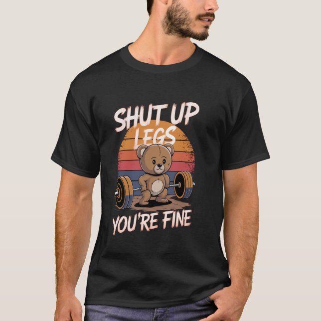 Shut Up Legs You're Fine Funny Teddy Bear Lifting  T-Shirt (Front)
