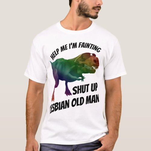 shut up lesbian old man T_Shirt
