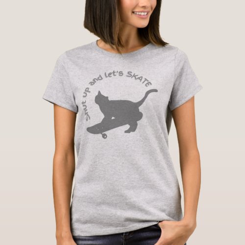 Shut Up Lets Skate Skater Cat Lover Gray T_Shirt