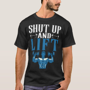 Shut Up + Lift Fitness Weightlifting Deadlift Work T-Shirt