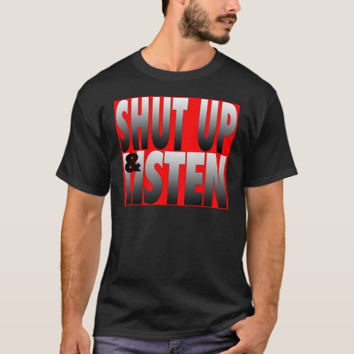 Shut Up  Listen T_Shirt