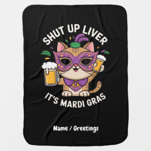 Shut Up Liver, It’s Mardi Gras Celebrations Baby Blanket