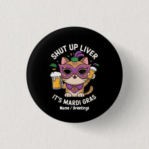 Shut Up Liver, It’s Mardi Gras Celebrations Button