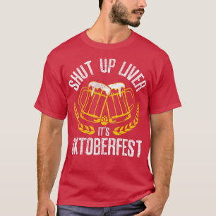 Shut Up Liver Its Oktoberfest Funny German Beer D T-Shirt