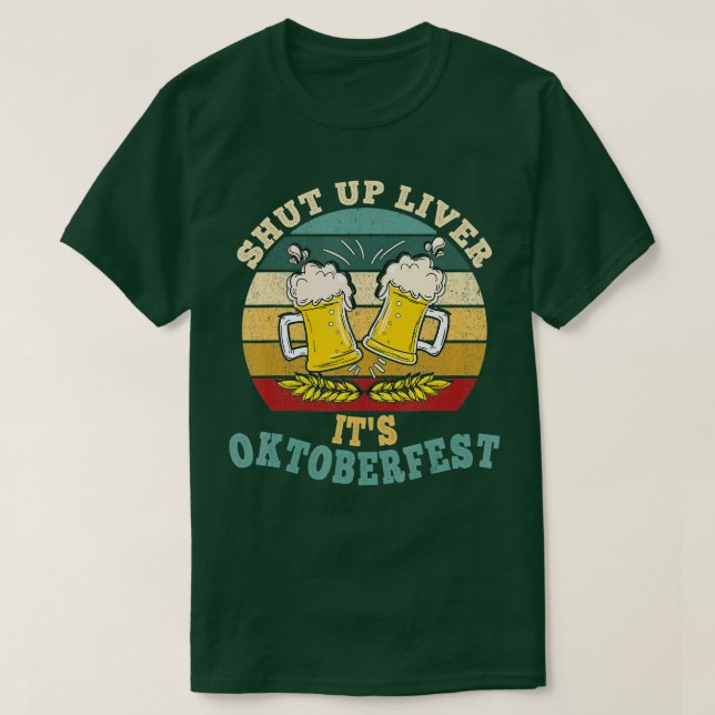 Shut Up Liver Its Oktoberfest Funny German Beer Dr T-Shirt (Design Front)