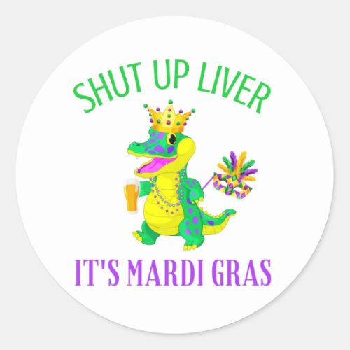 Shut Up Liver Mardi Gras Classic Round Sticker