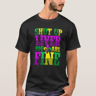 Shut Up Liver You Are Fine  Drinking Mardi Gras  1 T-Shirt