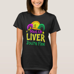 Shut Up Liver You Are Fine  Drinking Mardi Gras 2 T-Shirt