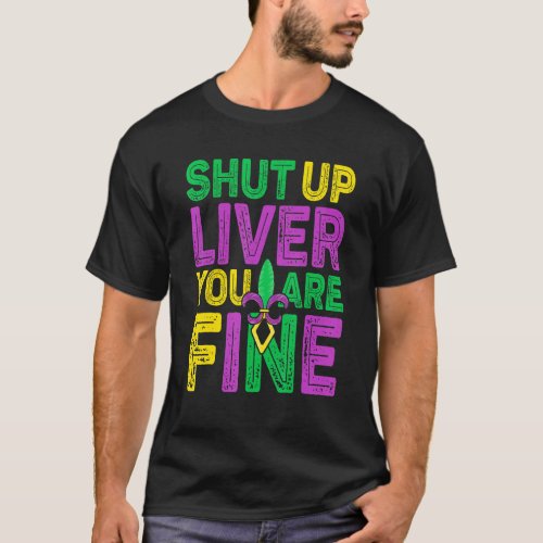 Shut Up Liver You Are Fine  Drinking Mardi Gras 8 T_Shirt