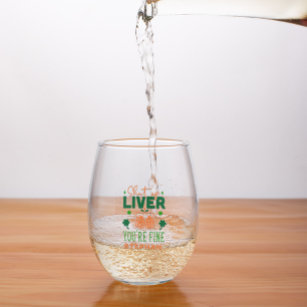 Shut up Liver You Are Fine Funny St. Patric Quote Stemless Wine Glass