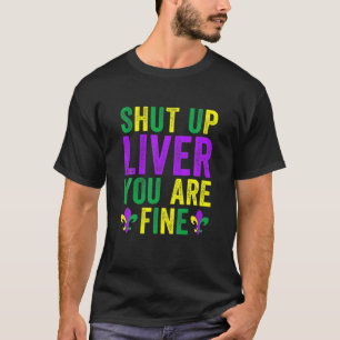 Shut Up Liver You Are Fine Mardi Gras 2022 T-Shirt