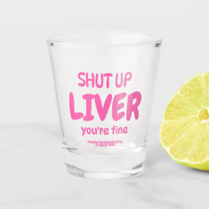 Shut Up Liver You’re Fine Funny Personalized Shot Glass