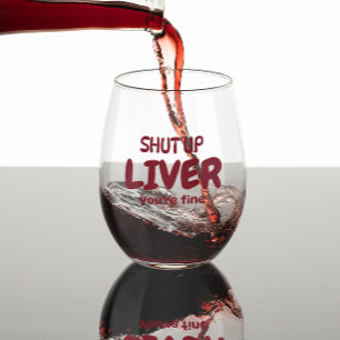 Shut Up Liver You’re Fine   Funny Personalized Stemless Wine Glass