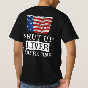 Shut Up Liver You're Fine Drinking Funny Beer USA T-Shirt
