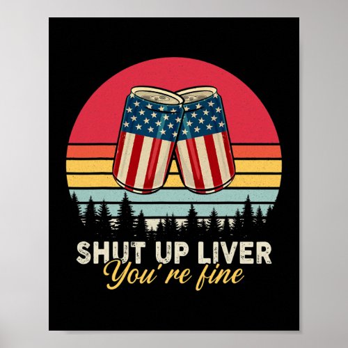 Shut Up Liver Youre Fine Funny American Flag Poster