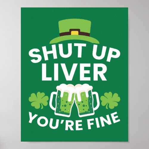 Shut Up Liver Youre Fine Funny St Patricks Day  Poster