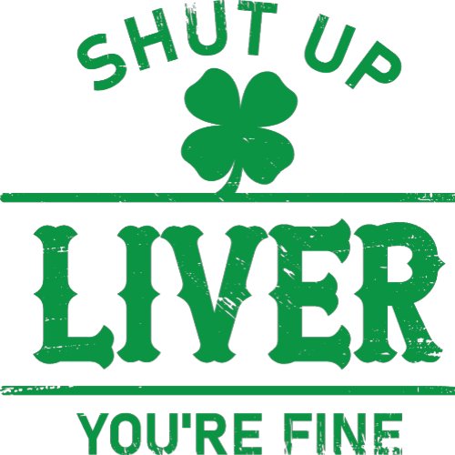 Shut Up Liver Youre Fine humorous drinking T_Shir T_Shirt