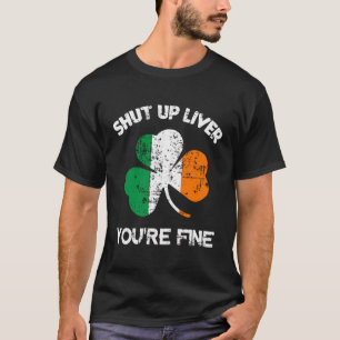 Shut Up Liver You'Re Fine Long Sleeve St Patrick'S T-Shirt