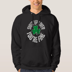Shut Up Liver Youre Fine St Patricks Day Drinking Hoodie