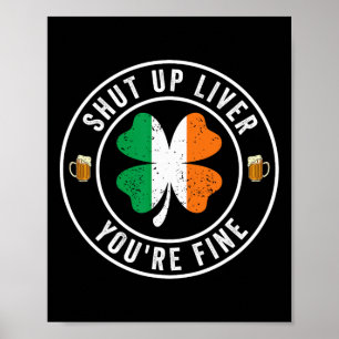 Shut Up Liver You're Fine St Patricks Day Drinking Poster