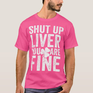 Shut Up Liver Youre Fine T Women Men Beer Drinker T-Shirt