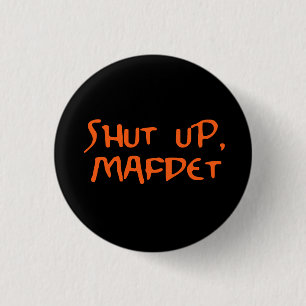 "Shut Up, Mafdet" Button