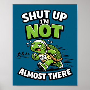 Shut up not almost there funny running motivation poster