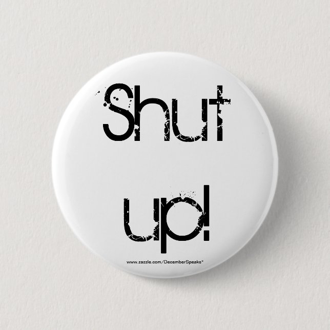 SHUT UP! PINBACK BUTTON (Front)
